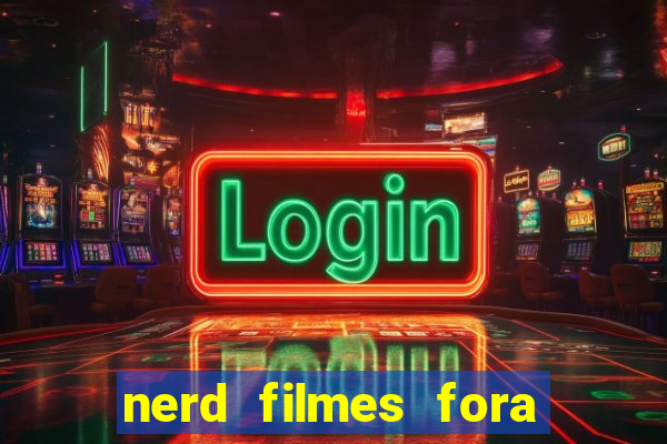 nerd filmes fora do ar